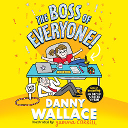 Icon image The Boss of Everyone: The brand-new comedy adventure from the author of The Day the Screens Went Blank