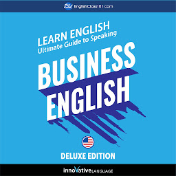 Icon image Learn English: Ultimate Guide to Speaking Business English for Beginners: Deluxe Edition