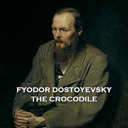 Icon image The Crocodile: Legendary author of Crime & Punishment Dostoyevsky uses the absurd premise of being eaten alive by a crocodile to demonstrate societies failings.