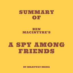 Icon image Summary of Ben Macintyre's A Spy Among Friends