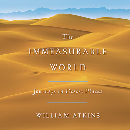 Icon image The Immeasurable World: Journeys in Desert Places