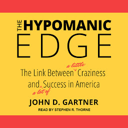 Icon image The Hypomanic Edge: The Link Between (A Little) Craziness and (A Lot of) Success in America