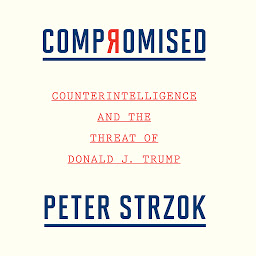 Icon image Compromised: Counterintelligence and the Threat of Donald J. Trump