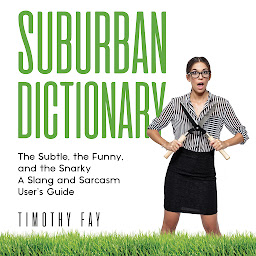 Icon image Suburban Dictionary: The Subtle, The Funny, And The Snarky: The Slang of the Rich