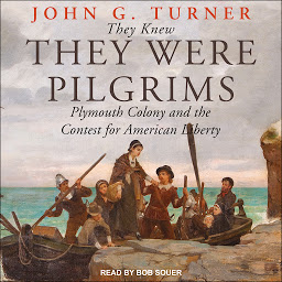Icon image They Knew They Were Pilgrims: Plymouth Colony and the Contest for American Liberty