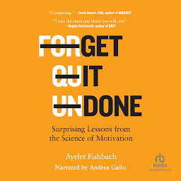 Icon image Get It Done: Surprising Lessons from the Science of Motivation