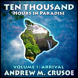 Icon image Ten Thousand Hours in Paradise: Volume 1: Arrival