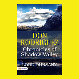Icon image Don Rodriguez; Chronicles of Shadow Valley – Audiobook: Don Rodriguez; Chronicles of Shadow Valley: Lord Dunsany's Enchanting Realms - Fantasy Quests and Mysteries