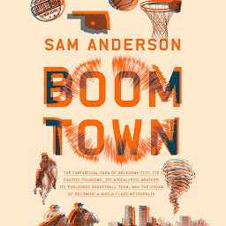 Icon image Boom Town: The Fantastical Saga of Oklahoma City, its Chaotic Founding... its Purloined Basketball Team, and the Dream of Becoming a World-class Metropolis