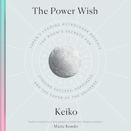 Icon image The Power Wish: Japan's Leading Astrologer Reveals the Moon's Secrets for Finding Success, Happiness, and the Favor of the Universe
