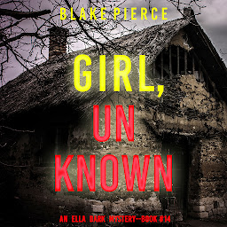 Icon image Girl, Unknown (An Ella Dark FBI Suspense Thriller—Book 14)