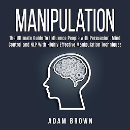 Manipulation: The Ultimate Guide To Influence People with Persuasion, Mind Control and NLP With Highly Effective Manipulation Techniques ikonoaren irudia