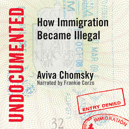 Icon image Undocumented: How Immigration Became Illegal
