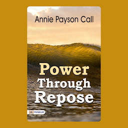 Icon image Power Through Repose: Power Through Repose: Annie Payson Call's Guide to Physical and Mental Wellness – Audiobook