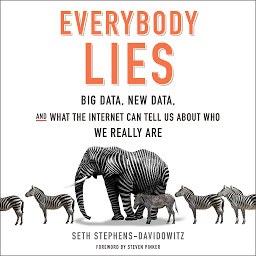 Icon image Everybody Lies: Big Data, New Data, and What the Internet Can Tell Us About Who We Really Are