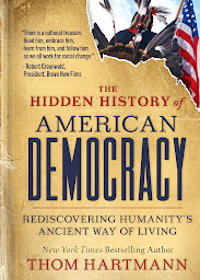 Icon image The Hidden History of American Democracy: Rediscovering Humanity's Ancient Way of Living