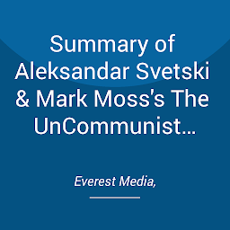 Obraz ikony: Summary of Aleksandar Svetski & Mark Moss's The UnCommunist Manifesto
