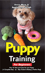 Icon image Puppy Training For Beginners: How To Train And Care For Your Puppy