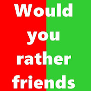 Would you rather friends