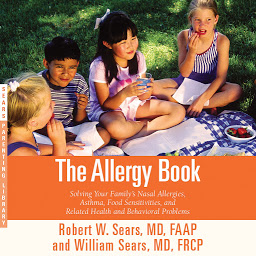 Icon image The Allergy Book: Solving Your Family's Nasal Allergies, Asthma, Food Sensitivities, and Related Health and Behavioral Problems