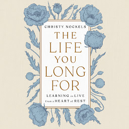 Icon image The Life You Long For: Learning to Live from a Heart of Rest