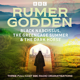 Icon image Rumer Godden: Black Narcissus, The Greengage Summer & The Dark Horse: Three Full-Cast BBC Radio Dramatisations