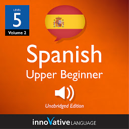 Ikonbillede Learn Spanish - Level 5: Upper Beginner Spanish, Volume 2: Lessons 1-25