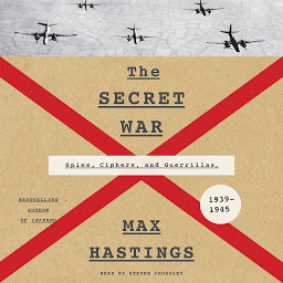 Symbolbild für The Secret War: Spies, Ciphers, and Guerrillas, 1939-1945