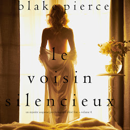 Icon image Le Voisin Silencieux (Un mystère suspense psychologique Chloé Fine – Volume 4)