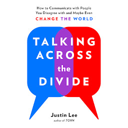 Icon image Talking Across the Divide: How to Communicate with People You Disagree with and Maybe Even Change the World