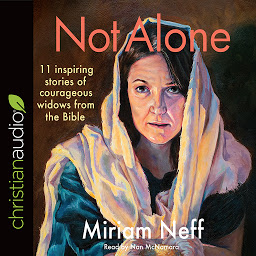 Icon image Not Alone: 11 Inspiring Stories of Courageous Widows from the Bible
