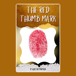 Icon image THE RED THUMB MARK BY R. AUSTIN FREEMAN: Popular Books by R. AUSTIN FREEMAN : All times Bestseller Demanding Books