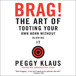 Icon image Brag!: The Art of Tooting Your Own Horn Without Blowing It