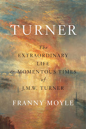 Icon image Turner: The Extraordinary Life and Momentous Times of J. M. W. Turner