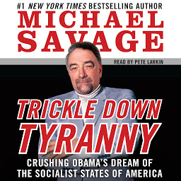 Icon image Trickle Down Tyranny: Crushing Obama's Dreams of a Socialist America