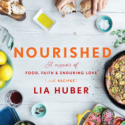 Icon image Nourished: A Memoir of Food, Faith & Enduring Love (with Recipes)