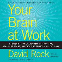 Icon image Your Brain at Work: Strategies for Overcoming Distraction, Regaining Focus, and Working Smarter All Day Long