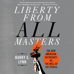 Icon image Liberty from All Masters: The New American Autocracy vs. the Will of the People