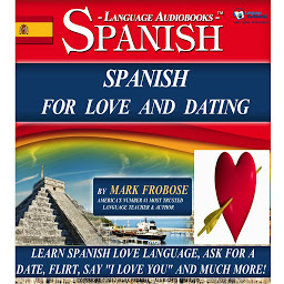 「Spanish For Love And Dating: Learn Spanish Love Language, Ask for a Date, Flirt, Say "I Love You" and Much More!」圖示圖片