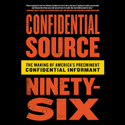 Obraz ikony: Confidential Source Ninety-Six: The Making of America's Preeminent Confidential Informant