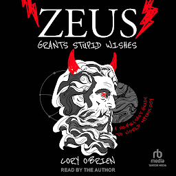 Icon image Zeus Grants Stupid Wishes: A No-Bullshit Guide to World Mythology