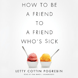 Symbolbild für How to Be a Friend to a Friend Who’s Sick