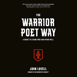 Icon image The Warrior Poet Way: A Guide to Living Free and Dying Well