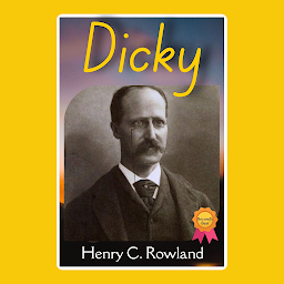 Icon image Dicky: Popular Books by Henry C. Rowland : All times Bestseller Demanding Books