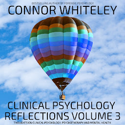 Icon image Clinical Psychology Reflections Volume 3: Thoughts On Psychotherapy, Mental Health, Abnormal Psychology and More