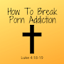 How To Break Porn Addiction