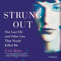 Icon image Strung Out: One Last Hit and Other Lies That Nearly Killed Me