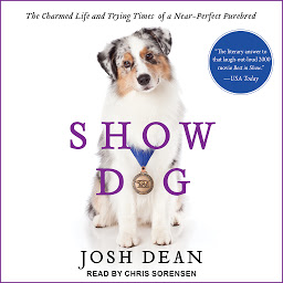 Icon image Show Dog: The Charmed Life and Trying Times of a Near-Perfect Purebred