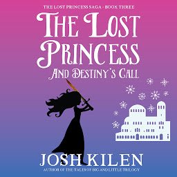 Icon image The Lost Princess and Destiny's Call: The Lost Princess Saga - Book 3