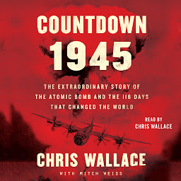 Obraz ikony: Countdown 1945: The Extraordinary Story of the Atomic Bomb and the 116 Days That Changed the World